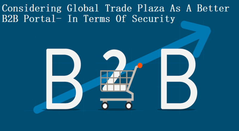 Considering Global Trade Plaza As A Better B2B Portal- In Terms Of Security